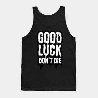 Good Luck Don't Die! Tank Top